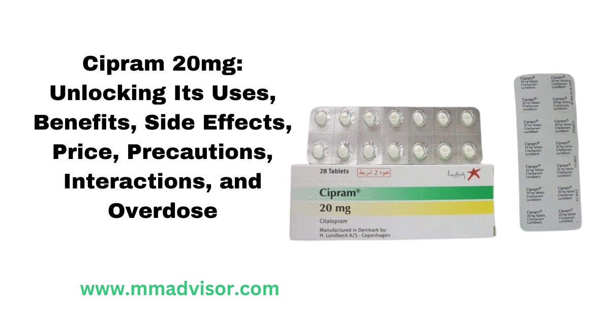 Cipram 20mg: Unlocking Its Uses, Benefits, Side Effects, Price, Precautions, Interactions, and Overdose