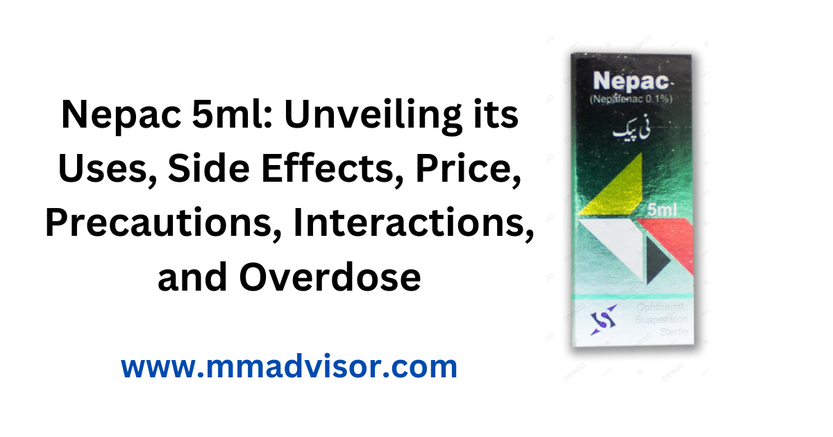 Nepac 5ml: Unveiling its Uses, Side Effects, Price, Precautions, Interactions, and Overdose