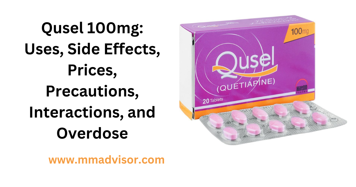 Qusel 100mg: Uses, Side Effects, Prices, Precautions, Interactions, and Overdose